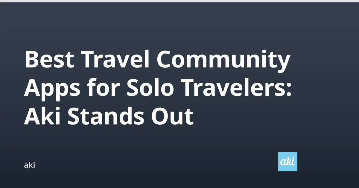 Best Travel Community Apps for Solo Travelers